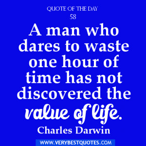 time Quote of the day, A man who dares to waste one hour of time has ...