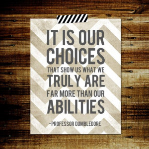 Harry Potter Dumbledore quote poster print It is out choices that show ...