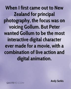 Andy Serkis - When I first came out to New Zealand for principal ...