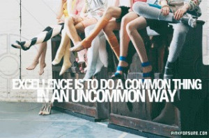 Excellence is to do a Common Thing in an Uncommon Way - Action Quote