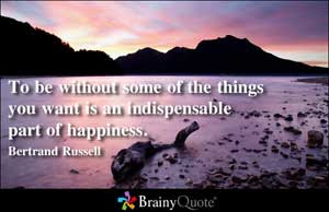 To be without some of the things you want is an indispensable part of ...