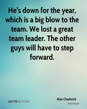 ... team. We lost a great team leader. The other guys will have to step