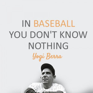 Yogi Berra Quote (About nothing baseball)