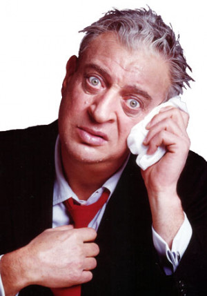 Rodney Dangerfield was an American comedian and actor. He is funny for ...