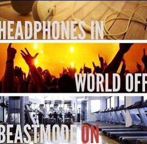 ... of getting lost in my music and working my butt off at the gym