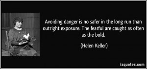 Avoiding danger is no safer in the long run than outright exposure ...