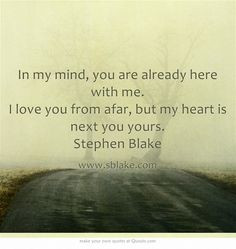 ... love you from afar, but my heart is next you yours. Stephen Blake