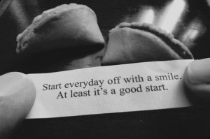 Start everyday off with a smile. At least it's a good start.