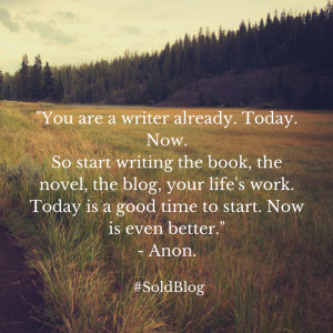You are a writer already. -Anon