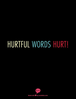 Hurtful Words Hurt! thank you for reminding me!