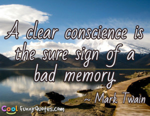 clear conscience is the sure sign of a bad memory.