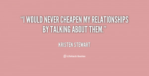 would never cheapen my relationships by talking about them.”