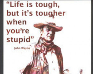 hand drawn John Wayne, Life is Toug h ...