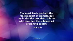 The musician is perhaps the most modest of animals, but he is also the ...