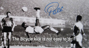 ... fifa brazil world cup 2014 The bicycle kick is not easy to do. - Pele