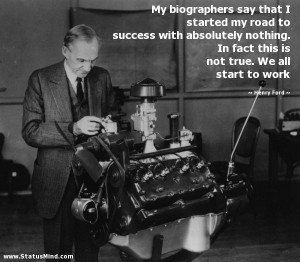 ... is not true. We all start to work - Henry Ford Quotes - StatusMind.com