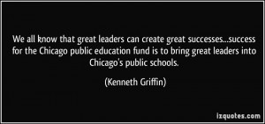 ... bring great leaders into Chicago's public schools. - Kenneth Griffin