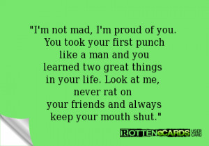 ... Look at me, never rat on your friends and always keep your mouth shut