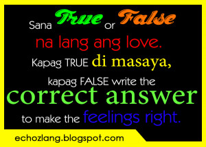 Sana TRUE or FALSE nalang ang love.