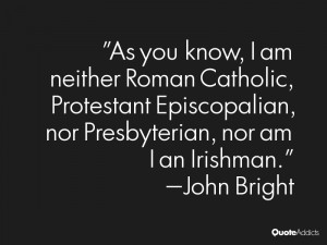 As you know, I am neither Roman Catholic, Protestant Episcopalian, nor ...