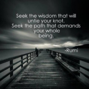 Seek the wisdom that will untie your knot. Seek the path that demands ...