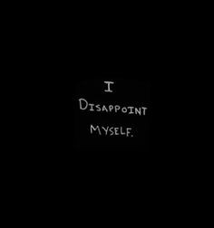 ... disappoint self injury self hatred more depression quotes hat quotes i