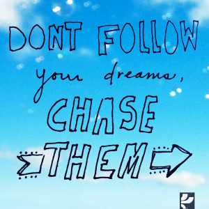 Don’t Just Follow Your Dreams…