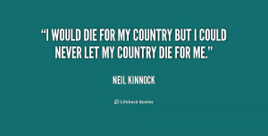 would die for my country but I could never let my country die for me ...