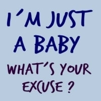... baby - what´s your excuse? Sassy saying for confident youngsters