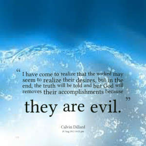 Quotes Picture: i have come to realize that the wicked may seem to ...