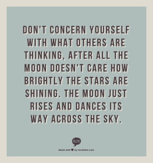 Don't concern yourself with what others are thinking, after all the ...