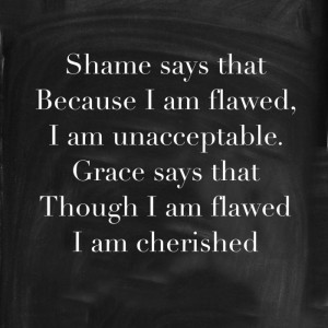 You are here: Home › Quotes › SHAME says because i am flawed, I am ...