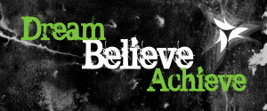 ... determination you can achieve it dream it believe it and achieve it