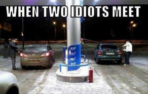two idiots pumping gas two idiots cannot occupy the same space at the ...