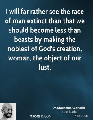will far rather see the race of man extinct than that we should ...