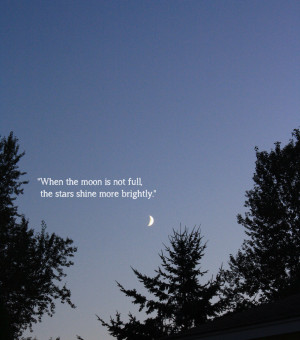 ... The Moon Is Not Full, The Stars Shine More Brightly ” ~ Nature Quote
