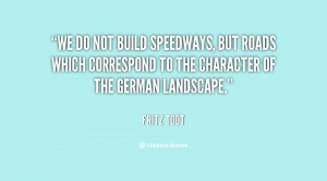 We do not build speedways, but roads which correspond to the character ...