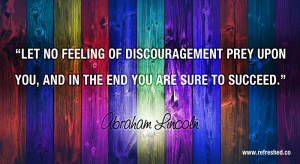 Let no feeling of discouragement prey upon you and in the end you are ...