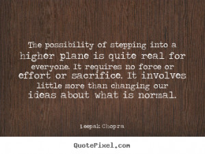 Deepak Chopra Quotes - The possibility of stepping into a higher plane ...