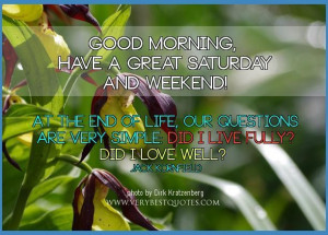 Good morning saturday quotes have a great saturday and weekend