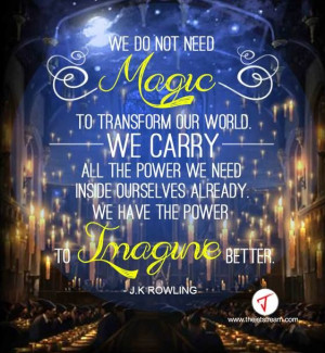 ... power to imagine better.' JK Rowling #Quote #Inspiration #Imagination