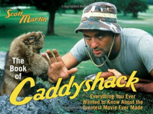 The Book of Caddyshack: Everything You Ever Wanted to Know About the ...