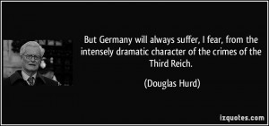 ... dramatic character of the crimes of the Third Reich. - Douglas Hurd