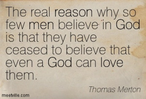 Why So Few Men Believe In God Is That They Have Ceased To Believe ...
