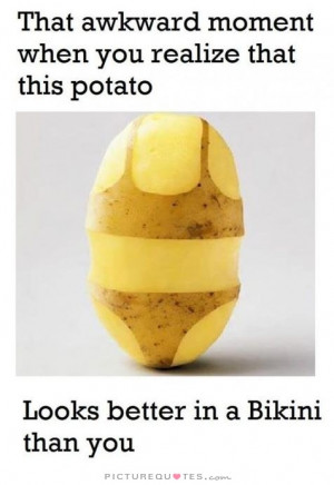 Funny Quotes Body Quotes Bikini Quotes Potato Quotes Potatoes Quotes