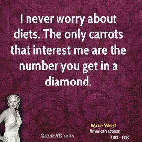 mae-west-diet-quotes-i-never-worry-about-diets-the-only-carrots-that ...