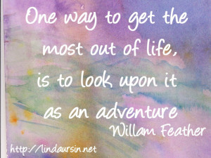 Sassy Sayings - One way to get the most out of life http://lindaursin ...