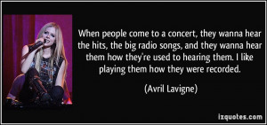 When people come to a concert, they wanna hear the hits, the big radio ...