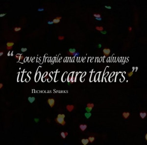 ... and we're not always its best care takers. ~Nicholas Sparks #quotes