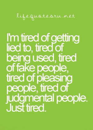 fake people, lied, people, pleasing, quotes, quotes and sayings, tired ...